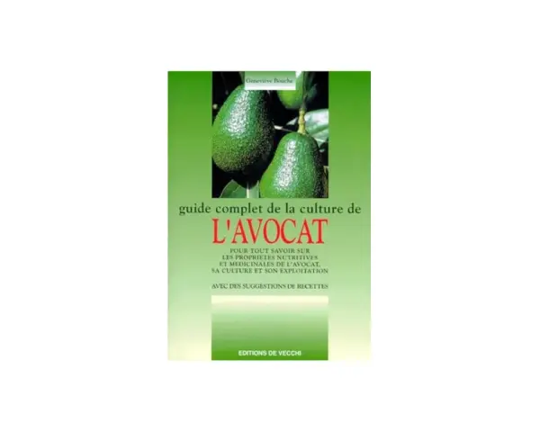 Livre "Guide complet de la culture de l'avocat" par Geneviève Bouche, abordant les propriétés et l'exploitation de l'avocatier en France.